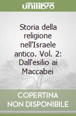 Storia della religione nell'Israele antico. Vol. 2: Dall'esilio ai Maccabei libro