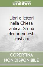 Libri e lettori nella Chiesa antica. Storia dei primi testi cristiani