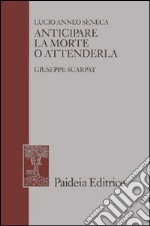 Anticipare la morte o attenderla. La lettera 70 a Lucilio libro