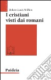 I cristiani visti dai romani libro