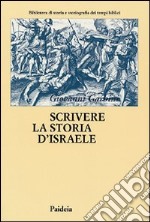 Scrivere la storia d'Israele. Vicende e memorie ebraiche libro