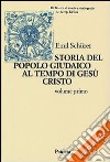 Storia del popolo giudaico al tempo di Gesù Cristo (175 a. C. -135 d. C.). Vol. 1 libro di Schürer Emil Soffritti O. (cur.)