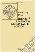 Identità e memoria nell'Israele antico. Storiografia e confronto culturale negli scritti biblici e giudaici