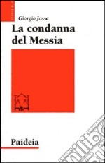 La condanna del Messia. Problemi storici della ricerca su Gesù libro