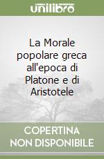 La Morale popolare greca all'epoca di Platone e di Aristotele libro