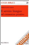 Il servizio liturgico nel cristianesimo primitivo libro