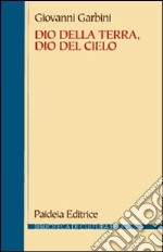 Dio della terra, dio del cielo. Dalle religioni semitiche al giudaismo e al cristianesimo libro