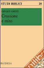 Creazione e mito. Uomo e mondo secondo i capitoli iniziali della Genesi libro