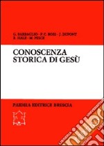 Conoscenza storica di Gesù. Acquisizioni esegetiche e utilizzazioni nelle cristologie contemporanee libro