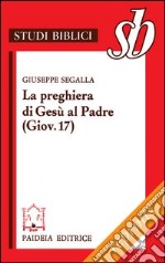 La preghiera di Gesù al Padre ( Giov. 17). Un addio missionario libro