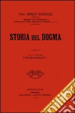 Storia del dogma (rist. anast. 1912). Vol. 2: Fondamenti libro