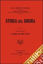 Storia del dogma (rist. anast. 1913). Vol. 4: Il figlio incarnato di Dio
