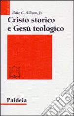 Cristo storico e Gesù teologico libro