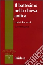 Il battesimo nella Chiesa antica. Vol. 1: I primi due secoli libro