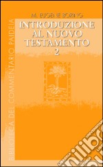 Introduzione al Nuovo Testamento. Vol. 2: Storia, letteratura, teologia libro