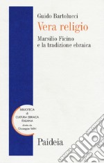 Vera religio. Marsilio Ficino e la tradizione ebraica libro