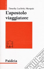 L'apostolo viaggiatore. Paolo, il viaggio e la retorica dell'impero