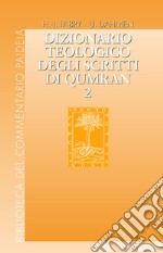 Dizionario teologico degli scritti di Qumran. Vol. 2: b'h - hajil libro