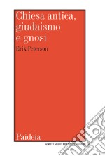 Chiesa antica, giudaismo e gnosi. Studi e ricerche libro