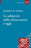 La schiavitù nella Chiesa antica e oggi libro