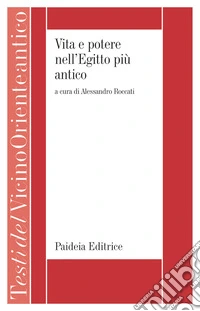 Vita e potere nell'Egitto più antico. La letteratura storica egiziana di età menfita libro