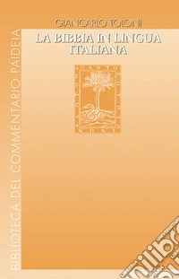 La Bibbia in lingua italiana. Uomini e passioni, vicende di testi e di edizioni libro