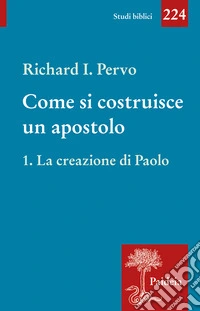 Come si costruisce un apostolo. Vol. 1: La creazione di Paolo libro