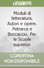 Moduli di letteratura. Autori e opere. Petrarca e Boccaccio. Per le Scuole superiori libro