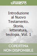 Introduzione al Nuovo Testamento. Storia, letteratura, teologia. Vol. 1