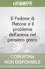 Il Fedone di Platone e il problema dell'anima nel pensiero greco libro