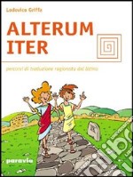 Alterum iter. Percorsi di traduzione ragionata del latino. Per le Scuole superiori libro