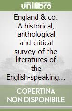 England & co. A historical, anthological and critical survey of the literatures of the English-speaking countries