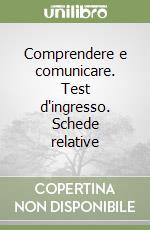 Comprendere e comunicare. Test d'ingresso. Schede relative libro