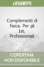 Complementi di fisica. Per gli Ist. Professionali libro