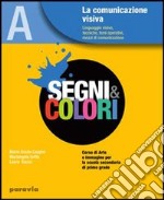 Segni e colori. Per la Scuola media. Con espansione online. Vol. 1: La comunicazione visiva libro