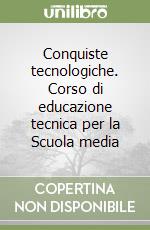 Conquiste tecnologiche. Corso di educazione tecnica per la Scuola media libro