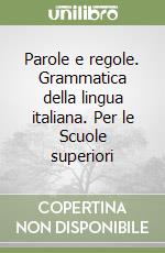 Parole e regole. Grammatica della lingua italiana. Per le Scuole superiori libro