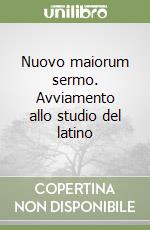 Nuovo maiorum sermo. Avviamento allo studio del latino