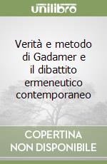 Verità e metodo di Gadamer e il dibattito ermeneutico contemporaneo libro