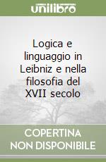 Logica e linguaggio in Leibniz e nella filosofia del XVII secolo libro