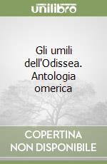 Gli umili dell'Odissea. Antologia omerica libro