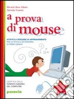 A prova di mouse. Didattica della patente europea del computer. Per la Scuola media