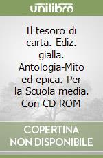 Il tesoro di carta. Ediz. gialla. Antologia-Mito ed epica. Per la Scuola media. Con CD-ROM libro