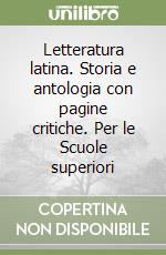 Letteratura latina. Storia e antologia con pagine critiche. Per le Scuole superiori libro