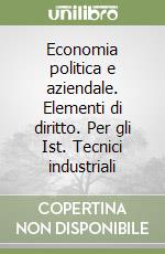 Economia politica e aziendale. Elementi di diritto. Per gli Ist. Tecnici industriali