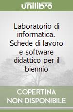 Laboratorio di informatica. Schede di lavoro e software didattico per il biennio libro