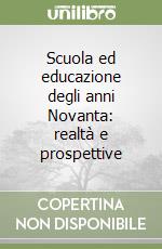 Scuola ed educazione degli anni Novanta: realtà e prospettive libro