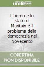 L'uomo e lo stato di Maritain e il problema della democrazia nel Novecento libro