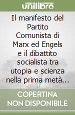 Il manifesto del Partito Comunista di Marx ed Engels e il dibattito socialista tra utopia e scienza nella prima metà del XIX secolo libro