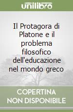 Il Protagora di Platone e il problema filosofico dell'educazione nel mondo greco libro